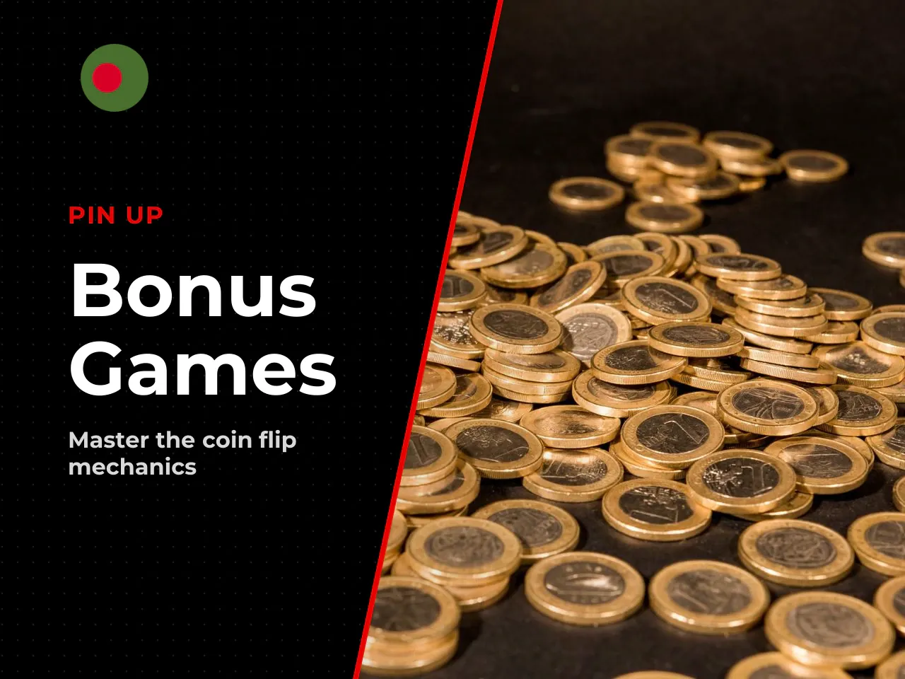 Coin Flip and Cash Hunt. The Coin Flip bonus occupies 4 fields on the wheel. This mechanic requires no active participation from the user. A virtual or mechanical coin with a red side and a blue side 